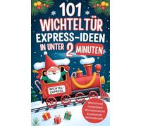 101 Wichteltür Express-Ideen in unter 2 Minuten: Blitzschnell umsetzbare Wichtelstreiche & passende Wichtelbriefe für Eltern mit wenig Zeit - stressfrei durch die Adventszeit