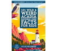 101 Wild & Weird Acadia National Park Facts for Kids: Pink Granite, Floating Islands, and Coastal Secrets-All True!