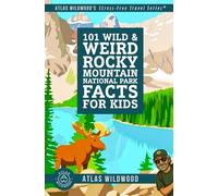 101 Wild & Weird Rocky Mountain National Park Facts for Kids: Screaming Elk, Watermelon Snow, and Sideways Trees-All True! (Atlas Wildwood’s Stress-Free Travel Series™)
