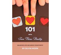 101 With Twin Flame Duality: Balancing Love and Karmic Commitments (Married Twin Flames)