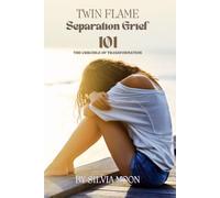 101 With Twin Flame Separation Grief: The Crucible Of Transformation (Twin Flame Separation Phase)
