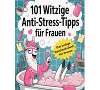 101 witzige Anti-Stress-Tipps für Frauen - Weil Durchdrehen auch keine Lösung ist - Geschenke Zur Entspannung Für Frauen