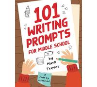 101 Writing Prompts for Middle School: Fun and Engaging Prompts for Stories, Journals, Essays, Opinions, and Writing Assignments (Mark Trevor's Writing Prompts)