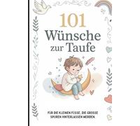 101 Wünsche zur Taufe: Das liebevolle Geschenkbuch voller Herzenswünsche, Gedanken und Erinnerungen für heute - und für ein ganzes Leben