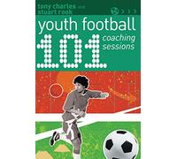 101 Youth Football Coaching Sessions (101 Drills)