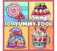 101 Yummy Food Coloring Book: Explore a World of Tasty Treats Coloring Pages with Full of Snacks, Sweets, Simple & Big Drawings for All Ages to Relax and Enjoy