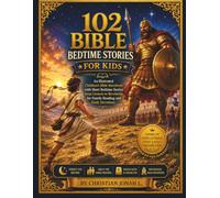 102 Bible Bedtime Stories for Kids: An Illustrated Children’s Bible Storybook with Short Bedtime Stories from Genesis to Revelation for Family Reading and Daily Devotions