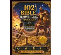 102 Bible Bedtime Stories for Kids: An Illustrated Children’s Bible Storybook with Short Bedtime Stories from Genesis to Revelation for Family Reading and Daily Devotions