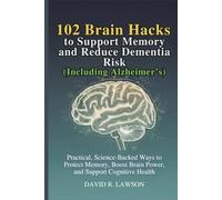 102 Brain Hacks to Support Memory and Reduce Dementia Risk (Including Alzheimer’s): Practical, Science-Backed Ways to Protect Memory, Boost Brain ... Cognitive Health (Brain Power After 45)