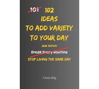 102 Ideas To Add Variety To Your Day: No Perfect Routine. No Constant Change. Simple Everyday Ideas To Add Variety, Shift Your Day, and Make Everyday Life Feel Different (The 102 Series)