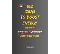 102 Ideas To Boost Energy: No Constant Energy. No Perfect Conditions. Simple Everyday Ideas To Interrupt Low Energy, Reset Your State, and Stay Alert (The 102 Series)