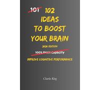 102 Ideas To Boost Your Brain: No Perfect Memory. No Unlimited Brain Power. Simple Everyday Ideas To Improve Focus, Strengthen Mental Clarity, and Support Better Cognitive Performance