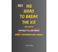 102 Ideas To Break The Ice: No Awkward Silence. No Forced Small Talk. Simple Everyday Ideas To Start Conversations, Build Confidence, and Connect More Naturally. (The 102 Series)