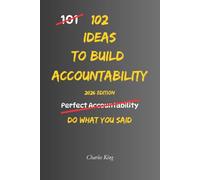 102 Ideas To Build Accountability: No Perfect Discipline. No Constant Motivation. Simple Everyday Ideas To Follow Through More Consistently, Take ... and Do What You Said. (The 102 Series)