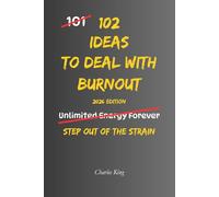 102 Ideas To Deal With Burnout: No Overwhelm. No Constant Pressure. Simple Everyday Ideas To Reduce Mental Load, Cut Decisions, and Handle Burnout (The 102 Series)