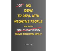 102 Ideas To Deal With Negative People: No Extreme Calm. No Perfect Control. Simple Everyday Ideas To Stay Unaffected, Reduce Emotional Impact, and ... Without Getting Pulled In (The 102 Series)
