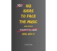 102 Ideas To Face The Music: No Perfect Excuses. Simple Everyday Ideas To Take Responsibility, Address Problems Directly, Handle Difficult ... More Effectively. (The 102 Series)