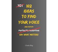 102 Ideas To Find Your Voice: No Staying Silent. No Holding Yourself Back. Simple Everyday Ideas to Speak with Confidence, Express Yourself Clearly, and Be Heard. (The 102 Series)