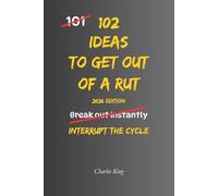 102 Ideas To Get Out Of A Rut: No Perfect Reset. No Instant Motivation. Simple Everyday Ideas To Interrupt Stagnation, Restart Momentum, and Get Moving Again Without Overthinking (The 102 Series)