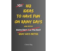 102 Ideas To Have Fun On Rainy Days: No Perfect Weather. No Forced Fun. Simple Everyday Ideas To Enjoy Rainy Days, Beat Indoor Boredom, Create Cosy ... Wet Weather Feel Better. (The 102 Series)