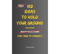 102 Ideas To Hold Your Ground: No Constant People Pleasing. No Backing Down Under Pressure. Simple Everyday Ideas To Set Boundaries, Stand Firm, and ... Your Needs More Effectively. (The 102 Series)