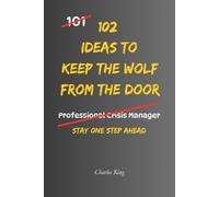 102 Ideas To Keep The Wolf From The Door: No Financial Genius Required. No Extreme Frugality. Simple Everyday Ideas To Protect What You Have, Prepare ... and Stay One Step Ahead. (The 102 Series)
