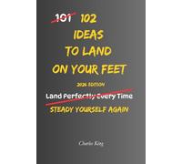 102 Ideas To Land On Your Feet: No Instant Recovery. Simple Everyday Ideas To Handle Setbacks, Adapt To Change, and Move Forward When Life Does Not Go To Plan. (The 102 Series)