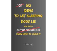 102 Ideas To Let Sleeping Dogs Lie: No More Stirring Up Old Problems. No More Creating Unnecessary Conflict. Simple Everyday Ideas To Choose Your ... Peace, and Move Forward. (The 102 Series)
