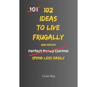 102 Ideas To Live Frugally: No Perfect Control. No Extreme Discipline. Simple Everyday Ideas To Spend Less, Reduce Everyday Costs, and Make Your Money Go Further (The 102 Series)