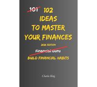 102 Ideas To Master Your Finances: No Perfect Discipline. No Complex Systems. Simple Everyday Ideas To Improve How You Spend, Save, and Manage Your Money (The 102 Series)