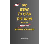 102 Ideas To Read The Room: No Mind Reading. Simple Everyday Ideas To Understand People Better, Recognise Social Cues, and Respond More Effectively In Everyday Situations. (The 102 Series)