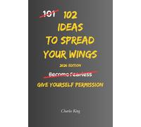 102 Ideas To Spread Your Wings: No Fearless Confidence. Simple Everyday Ideas To Try New Experiences, Build Independence, Expand Your Comfort Zone, and Embrace More Opportunities. (The 102 Series)