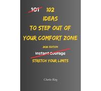 102 Ideas To Step Out Of Your Comfort Zone: No Extreme Confidence. No Big Reinvention. Simple Everyday Ideas To Face Discomfort, Try New Things, and Build More Courage In Daily Life. (The 102 Series)