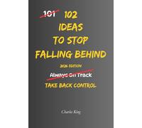 102 Ideas To Stop Falling Behind: No Perfect Timing. No Constant Motivation. Simple Everyday Ideas To Interrupt Delay, Take Action, and Start Moving Forward Again (The 102 Series)