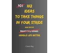 102 Ideas To Take Things In Your Stride: No More Letting Every Problem Get To You. No More Feeling Overwhelmed. Simple Everyday Ideas To Stay Calm, ... Keep Life In Perspective. (The 102 Series)