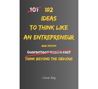 102 Ideas To Think Like An Entrepreneur: No Overnight Success. No Reckless Risks. Simple Everyday Ideas To Spot Opportunities, Solve Problems, Take ... Entrepreneurial Mindset. (The 102 Series)