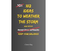 102 Ideas To Weather The Storm: No Perfect Calm. Simple Everyday Ideas To Handle Pressure, Adapt To Change, and Stay Steady During Difficult Times. (The 102 Series)