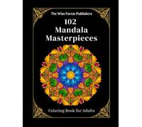102 Mandala Masterpieces: A Stress-Relief Coloring Book for Adults (Adult Coloring Books)