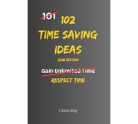 102 Time Saving Ideas: No hype. No empty promises. Just practical ways to protect time and use it better every day. (The 102 Series)