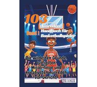 103 Ausreden Handbuch für Basketballspieler: Die wildesten Gründe, lustigsten Misserfolge und kreativsten Ausreden vor Gericht - Band 1