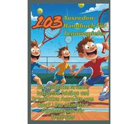 103 Ausreden-Handbuch für Tennisspieler: Die wildesten Gründe, lustigsten Schläge und kreativsten Ausreden vom Court | Das ultimative Geschenkbuch für Tennisfans