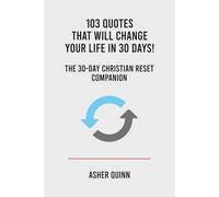 103 Quotes That Will Change Your Life In 30 Days!: The 30 Day Christian Reset Companion (Quotes For Christians)