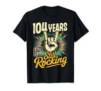 104 Years Still Loud Still Rocking Cumpleaños Camiseta