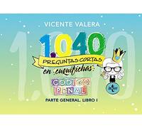 1040 preguntas cortas en «cuquifichas» Código Penal: Parte general. Libro I (Derecho - Práctica Jurídica)