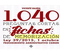 1040 Preguntas cortas en fichas de memorización: Ley 39/2015, de 1 de octubre de Procedimiento Administrativo Común (Derecho - Práctica Jurídica)