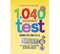 1040 preguntas tipo test LRJSP: Ley 40/2015, de 1 de octubre, del Régimen Jurídico del Sector Público (Derecho - Práctica Jurídica)