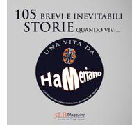 105 Brevi e Inevitabili Storie: quando vivi una Vita Da Hameriano