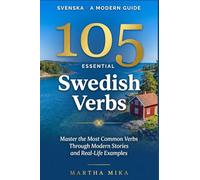 105 Essential Swedish Verbs: Master the Most Common Verbs Through Modern Stories and Real-Life Examples - A Practical Swedish Guide for ... Intermediate Learners (Swedish phrasal verbs)