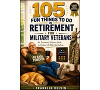 105 Fun Things to Do in Retirement for Military Veterans: An Irreverent, Hilarious Guide to Civilian Life After the Uniform (Large Print Edition)