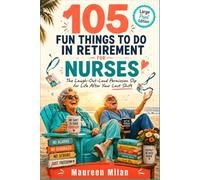 105 Fun Things to Do in Retirement for Nurses: The Laugh-Out-Loud Permission Slip for Life After Your Last Shift (Large Print Edition)